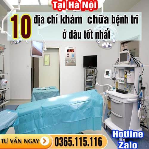 Tại Hà Nội 10 địa chỉ khám chữa bệnh trĩ ở đâu tốt nhất